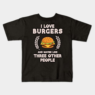 I Love Burgers and maybe Threee Other People Kids T-Shirt